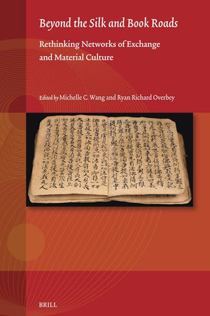 Beyond the Silk and Book Roads: Rethinking Networks of Exchange and Material Culture (Studies on East Asian Religions, 11)