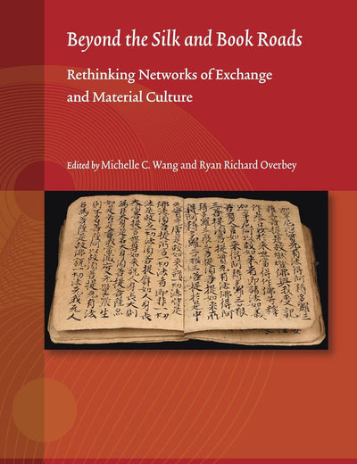 Beyond the Silk and Book Roads: Rethinking Networks of Exchange and Material Culture (Studies on East Asian Religions, 11)