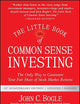 The Little Book of Common Sense Investing: The Only Way to Guarantee Your Fair Share of Stock Market Returns