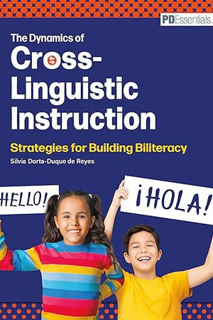 The Dynamics of Cross-Linguistic Instruction: Strategies for Building Biliteracy