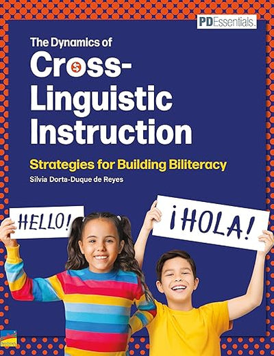 The Dynamics of Cross-Linguistic Instruction: Strategies for Building Biliteracy