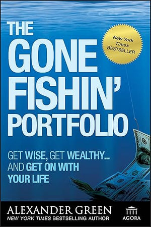 The Gone Fishin' Portfolio: Get Wise, Get Wealthy...and Get on With Your Life (Agora Series)