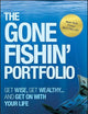 The Gone Fishin' Portfolio: Get Wise, Get Wealthy...and Get on With Your Life (Agora Series)