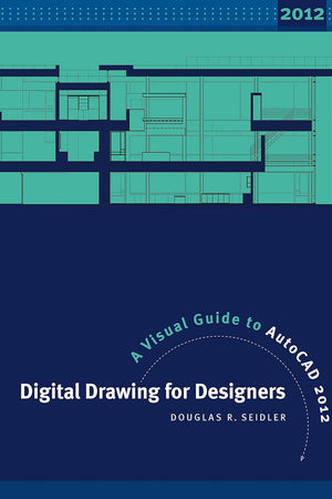 Digital Drawing for Designers: A Visual Guide to AutoCAD 2012