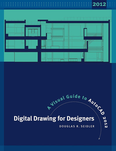 Digital Drawing for Designers: A Visual Guide to AutoCAD 2012
