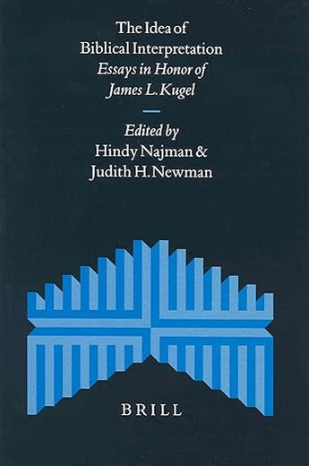 The Idea of Biblical Interpretation: Essays in Honor of James L. Kugel (Supplements to the Journal for the Study of Judaism, 83)