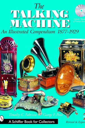 The Talking Machine: An Illustrated Compendium 1877-1929
