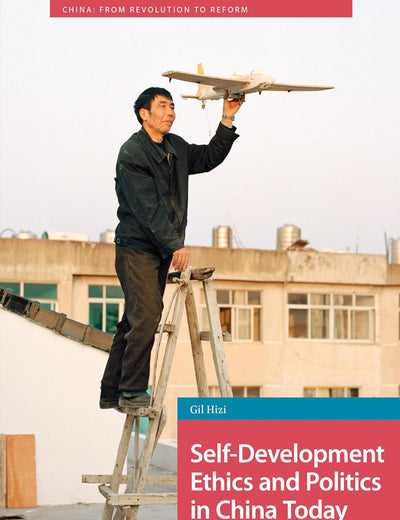Self-Development Ethics and Politics in China Today (China: From Revolution to Reform)