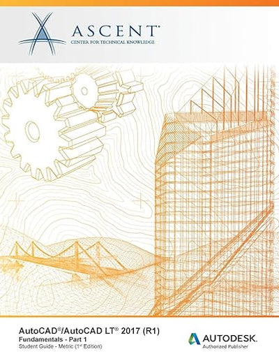 AutoCAD/AutoCAD LT 2017 (R1): Fundamentals - Metric: Part 1: Autodesk Authorized Publisher