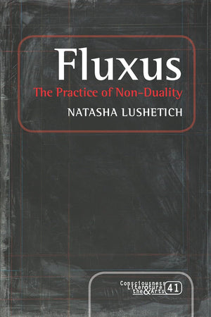 Fluxus: The Practice of Non-Duality (Consciousness, Literature and the Arts, 41)