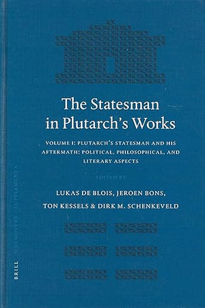 The Statesman in Plutarch's Works, Volume I: Plutarch's Statesman and his Aftermath: Political, Philosophical, and Literary Aspects (Mnemosyne, Supplements, 250)