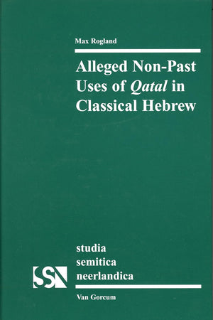 Alleged Non-Past Uses of Qatal in Classical Hebrew (Studia Semitica Neerlandica, 44)