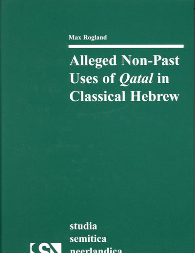 Alleged Non-Past Uses of Qatal in Classical Hebrew (Studia Semitica Neerlandica, 44)