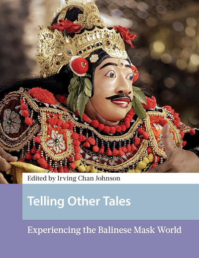 Telling Other Tales: Experiencing the Balinese Mask World (Asian Heritages)