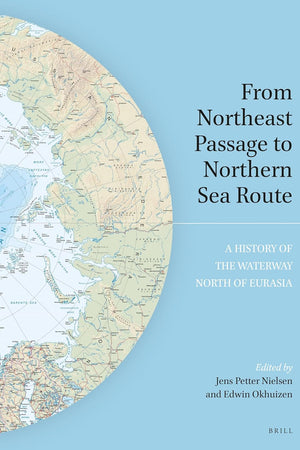 From Northeast Passage to Northern Sea Route: A History of the Waterway North of Eurasia