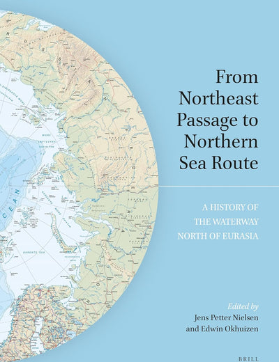 From Northeast Passage to Northern Sea Route: A History of the Waterway North of Eurasia