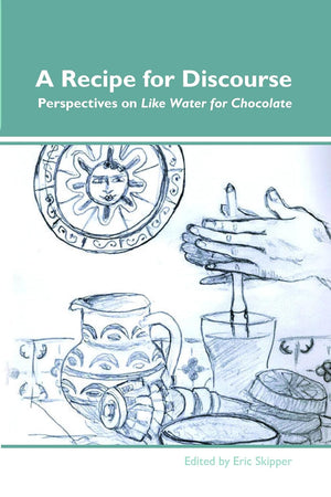 A Recipe for Discourse: Perspectives on Like Water for Chocolate (Dialogue, 11)