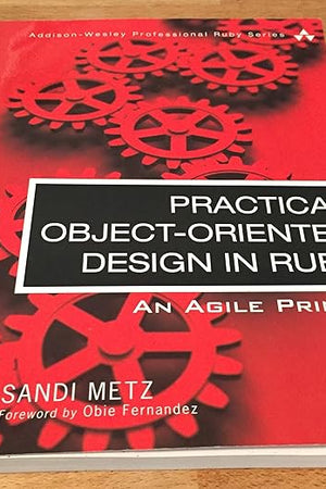 Practical Object-Oriented Design in Ruby: An Agile Primer (Addison-Wesley Professional Ruby)