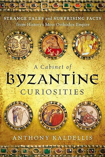 A Cabinet of Byzantine Curiosities: Strange Tales and Surprising Facts from History's Most Orthodox Empire