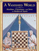 A Vanished World: Muslims, Christians, and Jews in Medieval Spain