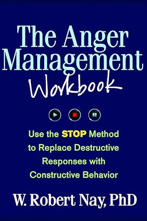 The Anger Management Workbook: Use the STOP Method to Replace Destructive Responses with Constructive Behavior (The Guilford Self-Help Workbook Series)