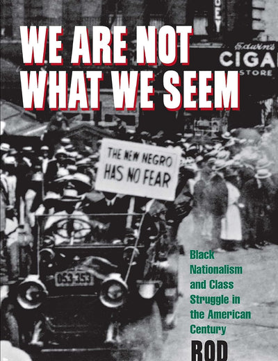 We Are Not What We Seem: Black Nationalism and Class Struggle in the American Century