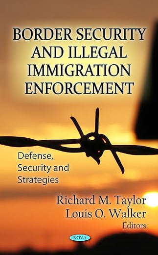 Border Security and Illegal Immigration Enforcement (Defense, Security and Stretegies)