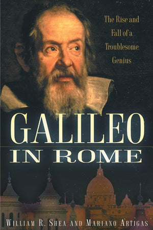 Galileo in Rome: The Rise and Fall of a Troublesome Genius