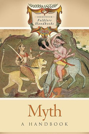 Myth: A Handbook (Greenwood Folklore Handbooks)
