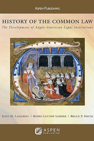History of the Common Law: The Development of Anglo-American Legal Institutions (Aspen Casebook)