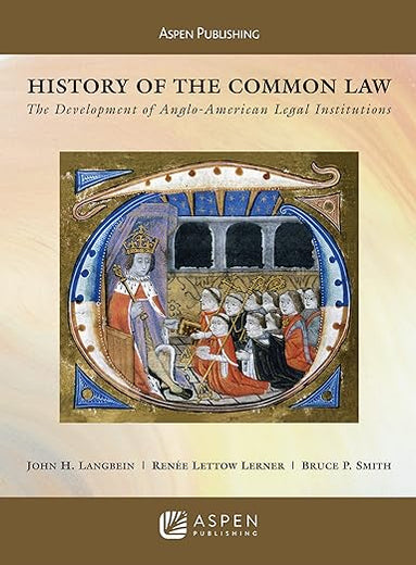 History of the Common Law: The Development of Anglo-American Legal Institutions (Aspen Casebook)