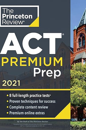 Princeton Review ACT Premium Prep, 2021: 8 Practice Tests + Content Review + Strategies (2021) (College Test Preparation)
