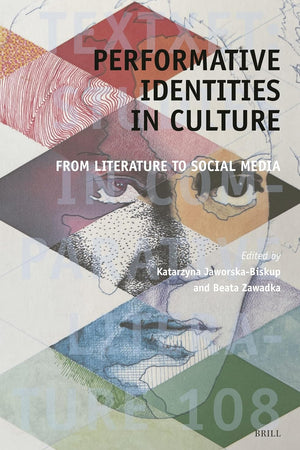 Performative Identities in Culture: From Literature to Social Media (Textxet: Studies in Comparative Literature, 108)