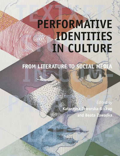Performative Identities in Culture: From Literature to Social Media (Textxet: Studies in Comparative Literature, 108)