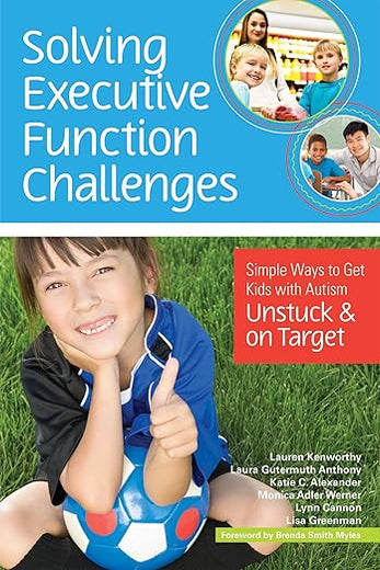 Solving Executive Function Challenges: Simple Ways to Get Kids with Autism Unstuck and on Target