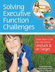 Solving Executive Function Challenges: Simple Ways to Get Kids with Autism Unstuck and on Target