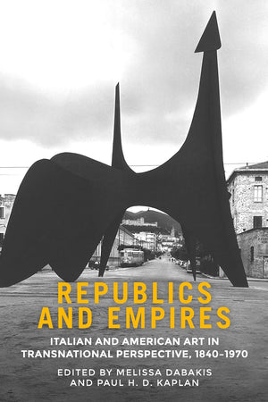 Republics and empires: Italian and American art in transnational perspective, 1840–1970