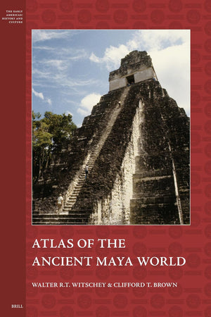 Atlas of the Ancient Maya World (The Early Americas: History and Culture, 13)