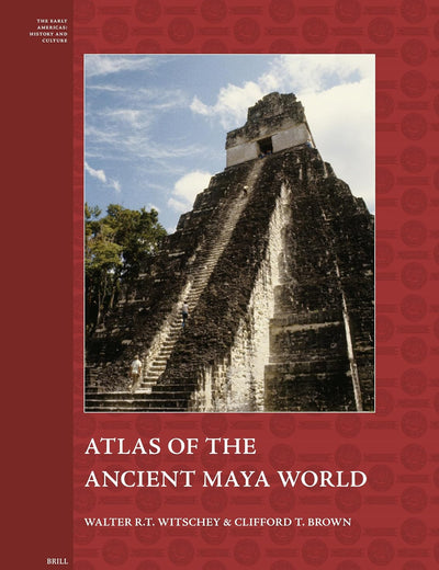Atlas of the Ancient Maya World (The Early Americas: History and Culture, 13)