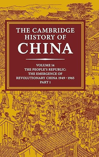The Cambridge History of China, Vol. 14: The People's Republic, Part 1: The Emergence of Revolutionary China, 1949-1965