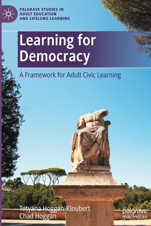 Learning for Democracy: A Framework for Adult Civic Learning (Palgrave Studies in Adult Education and Lifelong Learning)