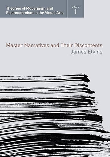 Master Narratives and their Discontents (Theories of Modernism and Postmodernism in the Visual Arts)
