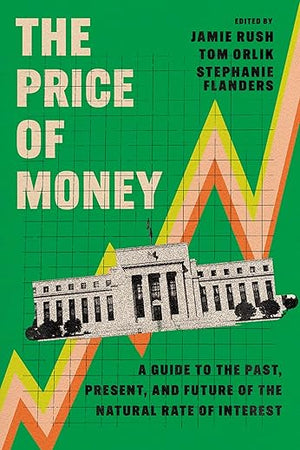 The Price of Money: A Guide to the Past, Present, and Future of the Natural Rate of Interest