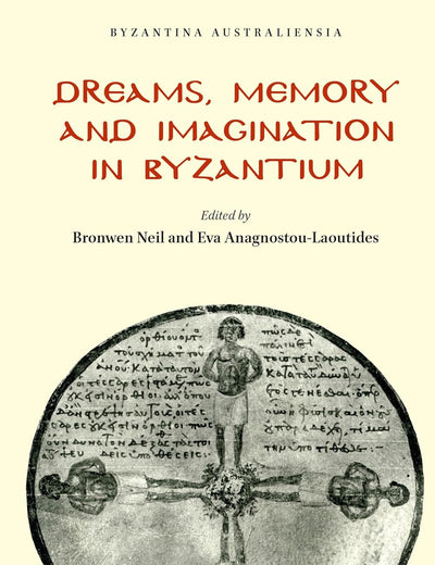 Dreams, Memory and Imagination in Byzantium (Byzantina Australiensia, 24)