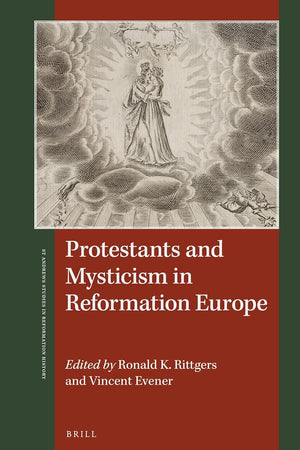 Protestants and Mysticism in Reformation Europe (St Andrews Studies in Reformation History)