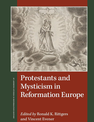 Protestants and Mysticism in Reformation Europe (St Andrews Studies in Reformation History)
