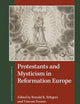Protestants and Mysticism in Reformation Europe (St Andrews Studies in Reformation History)