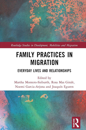Family Practices in Migration (Routledge Studies in Development, Mobilities and Migration)
