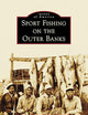 Sport Fishing on the Outer Banks (Images of America)
