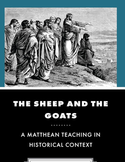 The Sheep and the Goats: A Matthean Teaching in Historical Context